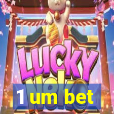 1 um bet